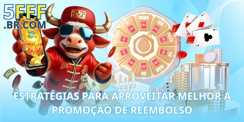 Estratégias para Aproveitar Melhor a Promoção de Reembolso