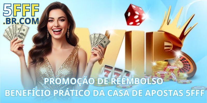 Promoção de Reembolso – Benefício Prático da Casa de Apostas 5FFF