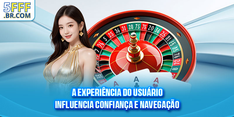 A experiência do usuário influencia confiança e navegação