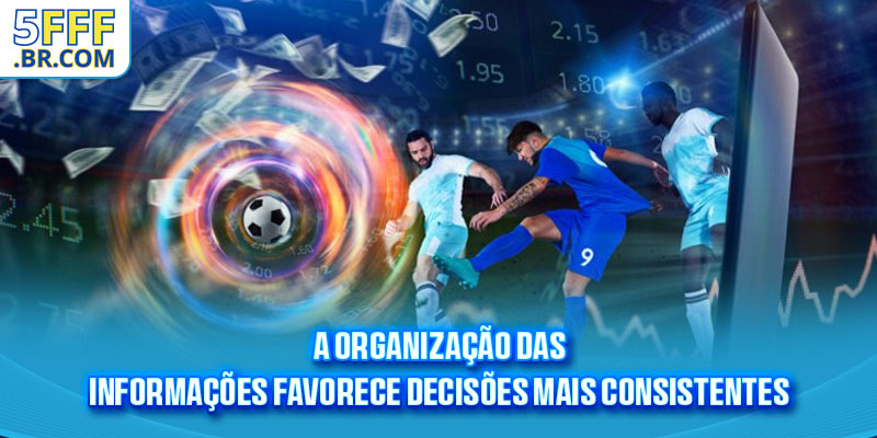 A organização das informações favorece decisões mais consistentes