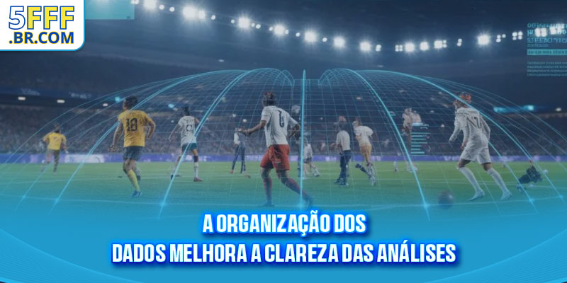 A organização dos dados melhora a clareza das análises