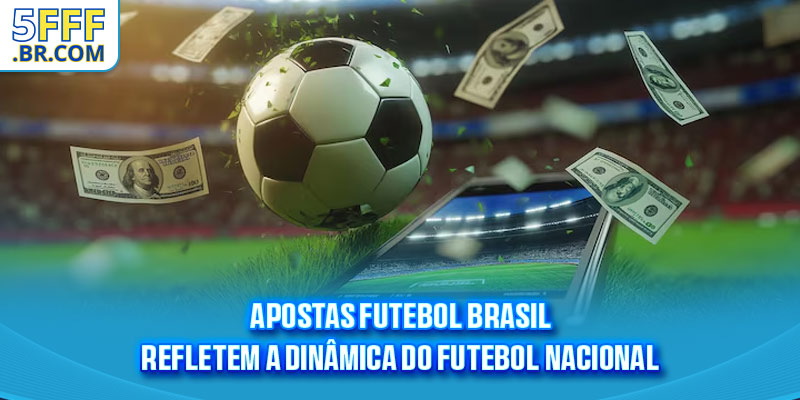Apostas futebol brasil refletem a dinâmica do futebol nacional