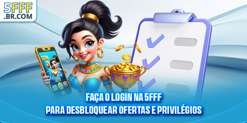 Faça o login na 5FFF para desbloquear ofertas e privilégios