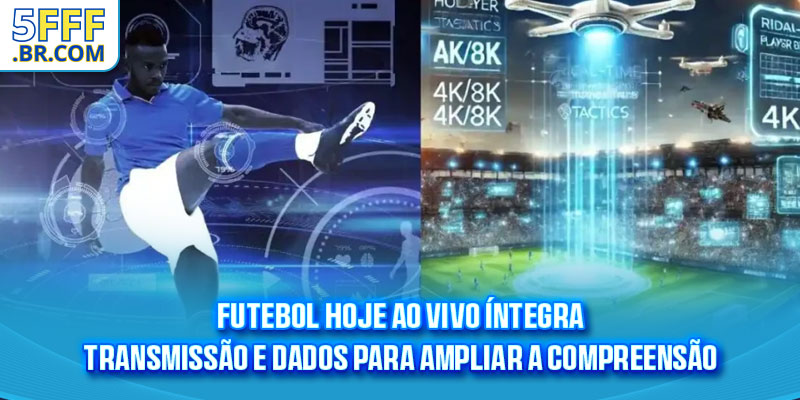 Futebol hoje ao vivo íntegra transmissão e dados para ampliar a compreensão