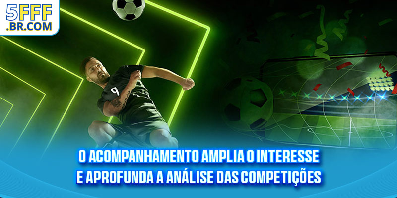 O acompanhamento amplia o interesse e aprofunda a análise das competições
