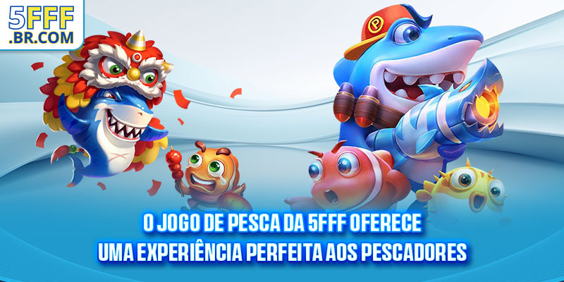 O jogo de pesca da 5FFF oferece uma experiência perfeita aos pescadores