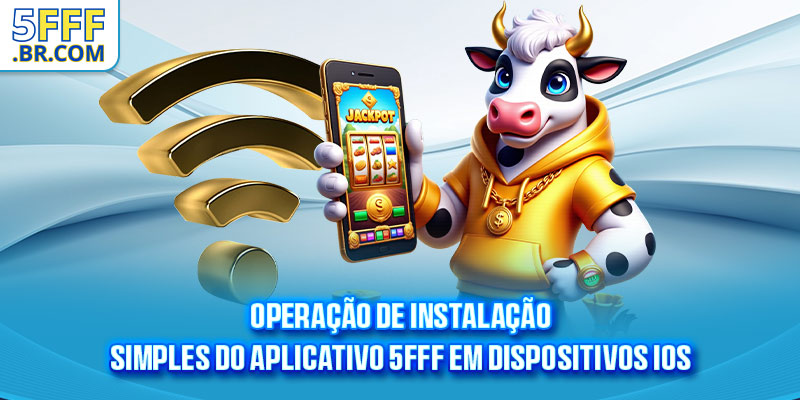 Operação de instalação simples do aplicativo 5FFF em dispositivos iOS