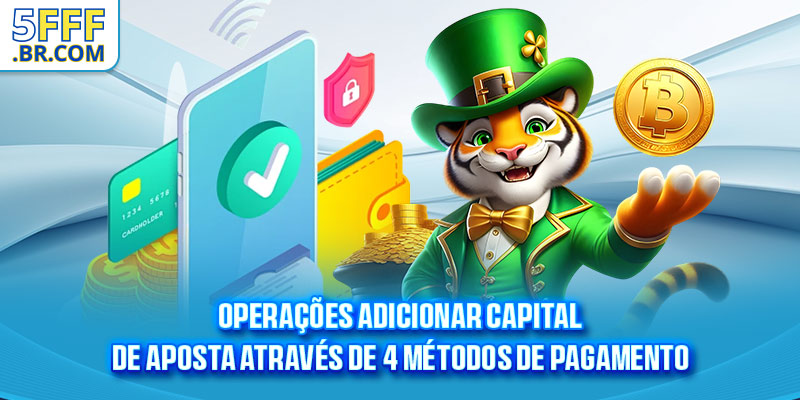 Operações adicionar capital de aposta através de 4 métodos de pagamento