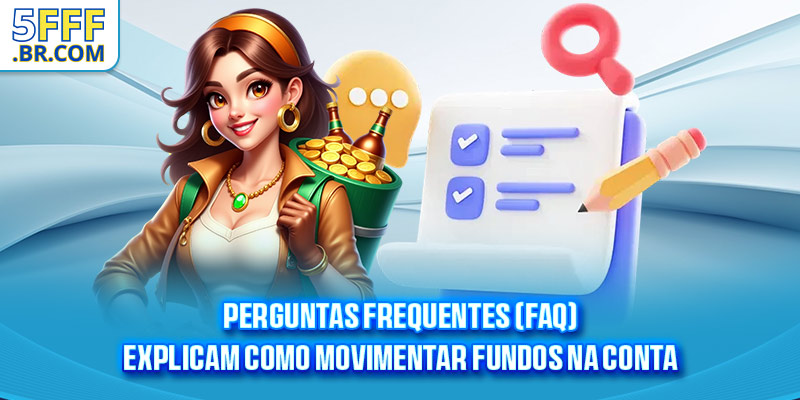 Perguntas frequentes (FAQ) explicam como movimentar fundos na conta