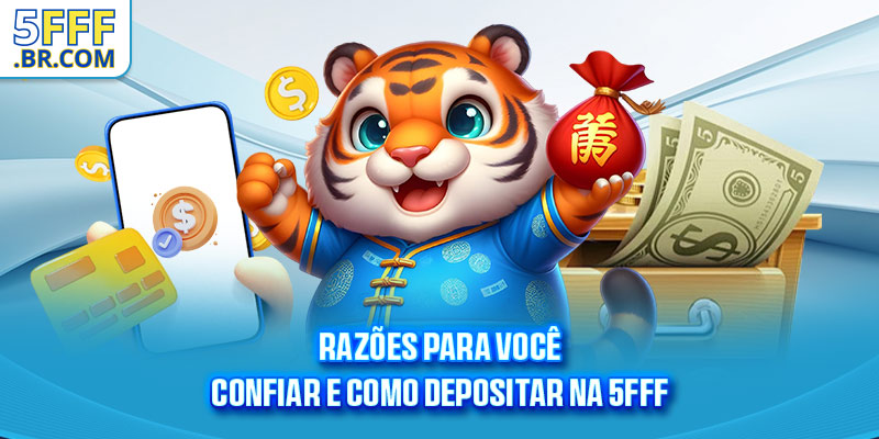 Razões para você confiar e como depositar na 5FFF