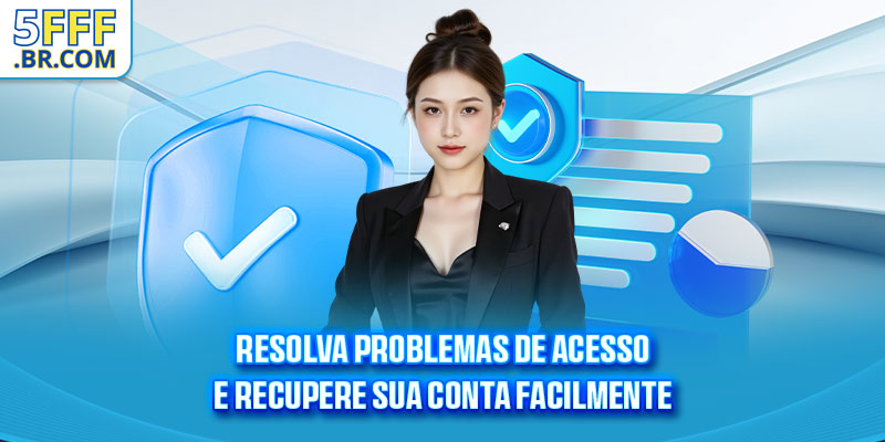 Resolva problemas de acesso e recupere sua conta facilmente