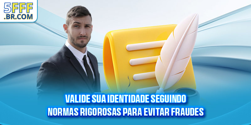 Valide sua identidade seguindo normas rigorosas para evitar fraudes